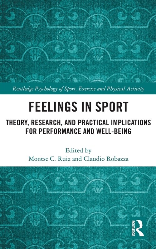 Feelings in Sport : Theory, Research, and Practical Implications for Performance and Well-being (Hardcover)