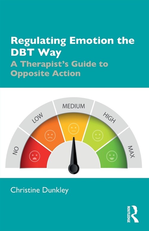 Regulating Emotion the DBT Way : A Therapists Guide to Opposite Action (Paperback)