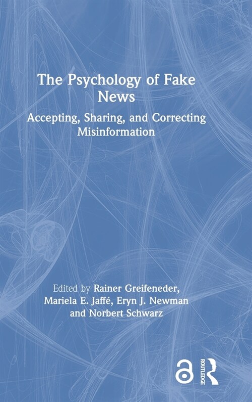 The Psychology of Fake News : Accepting, Sharing, and Correcting Misinformation (Hardcover)