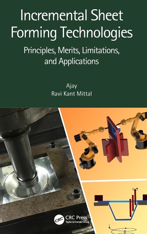 Incremental Sheet Forming Technologies : Principles, Merits, Limitations, and Applications (Hardcover)