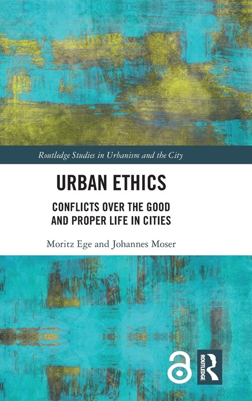 Urban Ethics : Conflicts Over the Good and Proper Life in Cities (Hardcover)