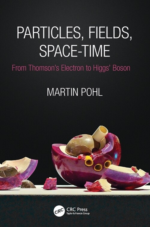 Particles, Fields, Space-Time : From Thomson’s Electron to Higgs’ Boson (Paperback)