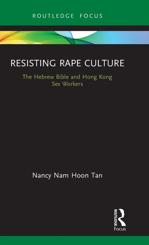 Resisting Rape Culture : The Hebrew Bible and Hong Kong Sex Workers (Hardcover)