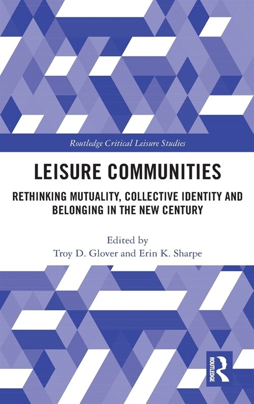Leisure Communities : Rethinking Mutuality, Collective Identity and Belonging in the New Century (Hardcover)