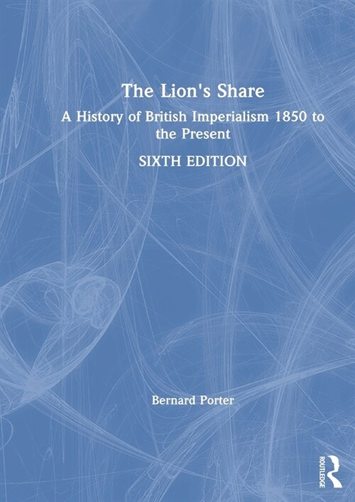 The Lions Share : A History of British Imperialism 1850 to the Present (Hardcover, 6 ed)