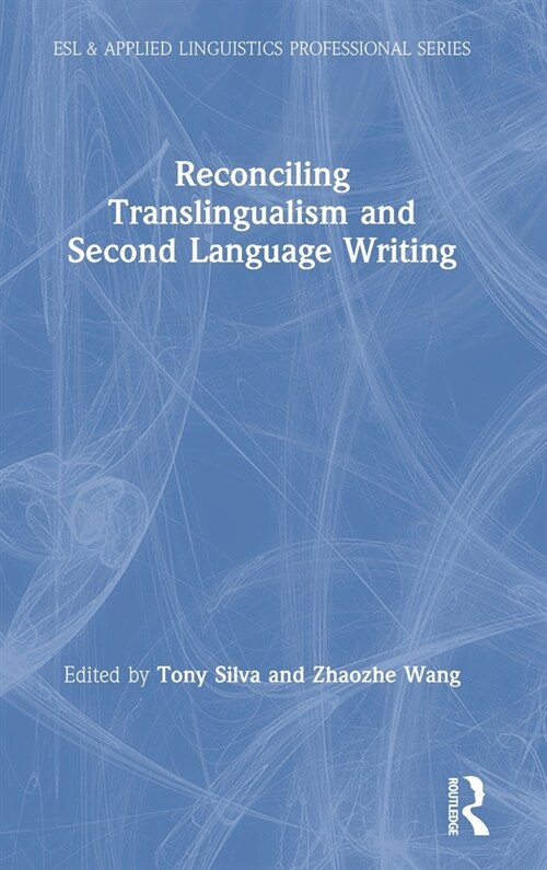 Reconciling Translingualism and Second Language Writing (Hardcover, 1)