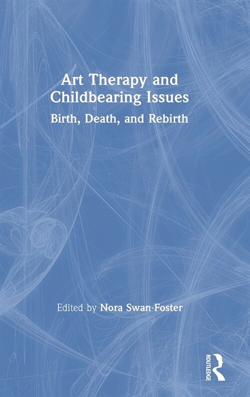 Art Therapy and Childbearing Issues : Birth, Death, and Rebirth (Hardcover)