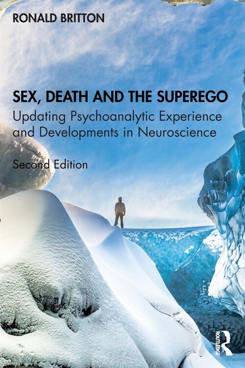 Sex, Death, and the Superego : Updating Psychoanalytic Experience and Developments in Neuroscience (Paperback, 2 ed)