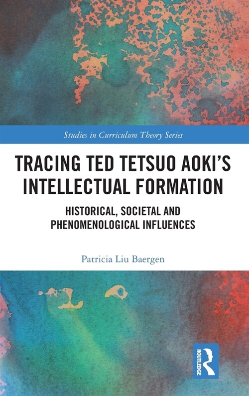 Tracing Ted Tetsuo Aoki’s Intellectual Formation : Historical, Societal, and Phenomenological Influences (Hardcover)