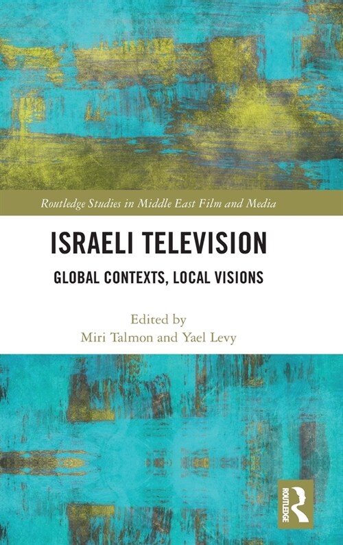 Israeli Television : Global Contexts, Local Visions (Hardcover)