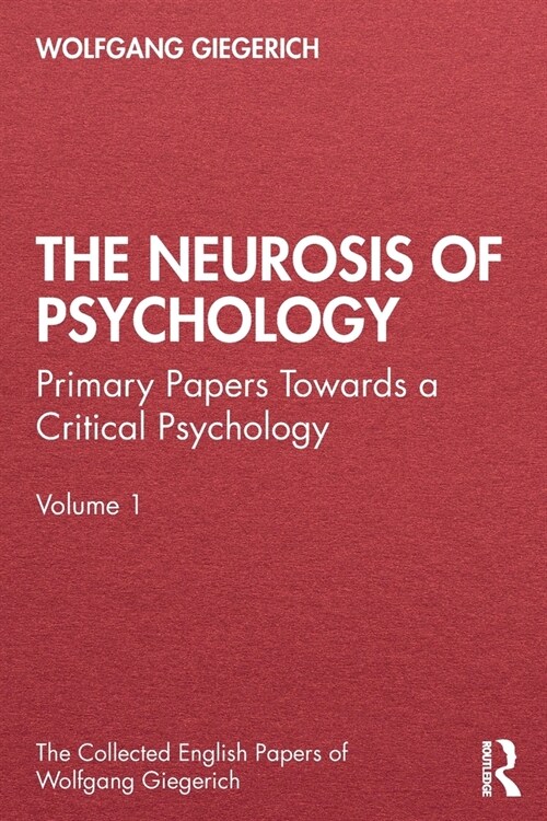 The Neurosis of Psychology : Primary Papers Towards a Critical Psychology, Volume 1 (Paperback)