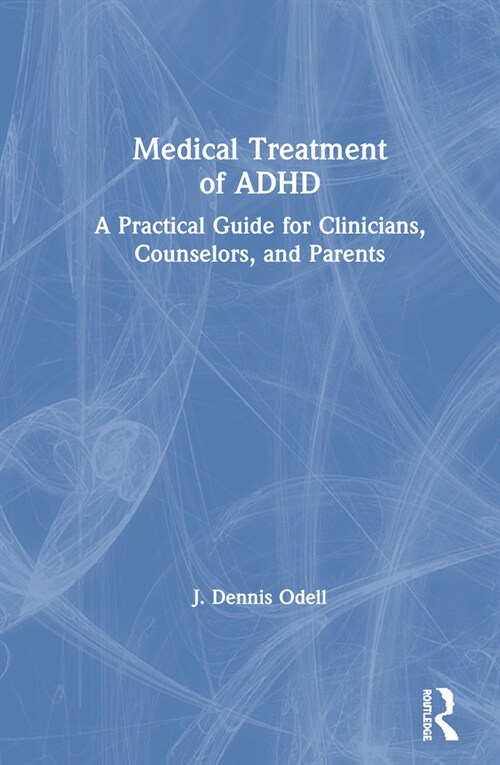 Medical Treatment of ADHD : A Practical Guide for Clinicians, Counselors, and Parents (Hardcover)