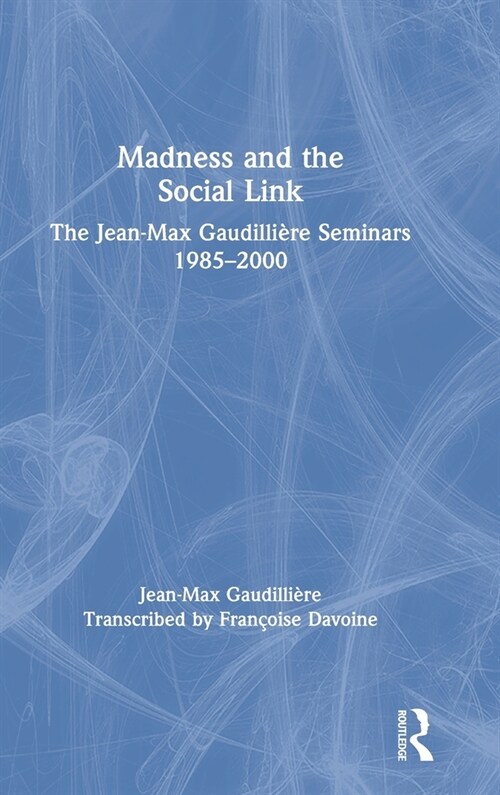 Madness and the Social Link : The Jean-Max Gaudilliere Seminars 1985 - 2000 (Hardcover)