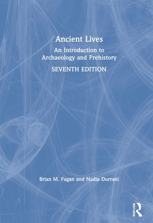 Ancient Lives : An Introduction to Archaeology and Prehistory (Hardcover, 7 ed)