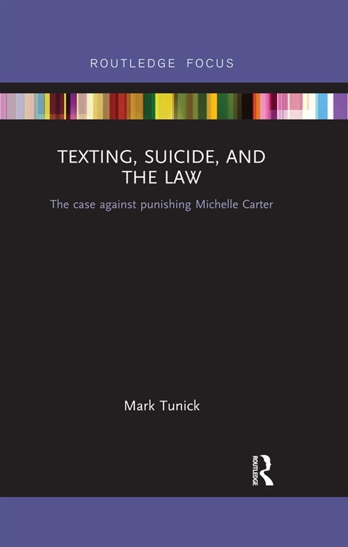 Texting, Suicide, and the Law : The case against punishing Michelle Carter (Paperback)