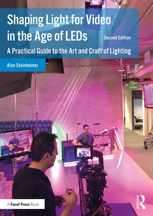 Shaping Light for Video in the Age of LEDs : A Practical Guide to the Art and Craft of Lighting (Paperback, 2 ed)