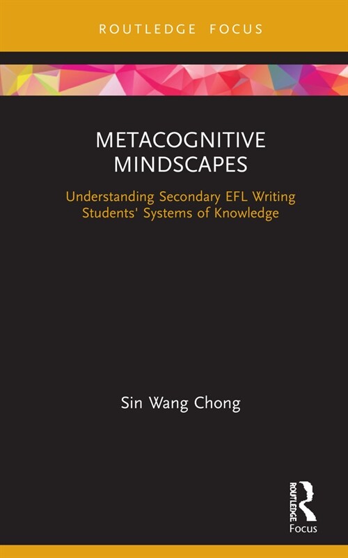 Metacognitive Mindscapes : Understanding Secondary EFL Writing Students Systems of Knowledge (Hardcover)