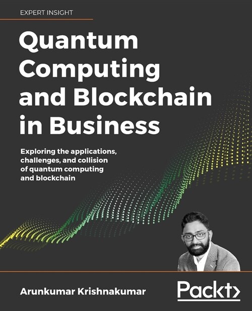 Quantum Computing and Blockchain in Business : Exploring the applications, challenges, and collision of quantum computing and blockchain (Paperback)