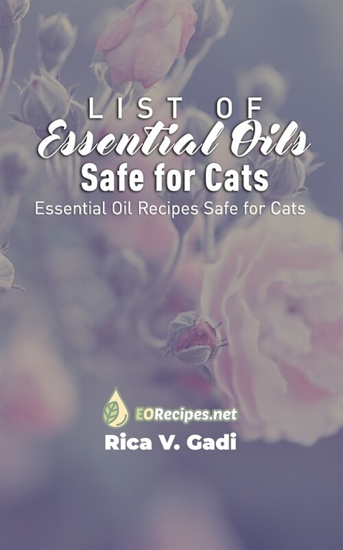 List of Essential Oils Safe for Cats: Essential Oil Recipes Safe for Cats (Paperback)