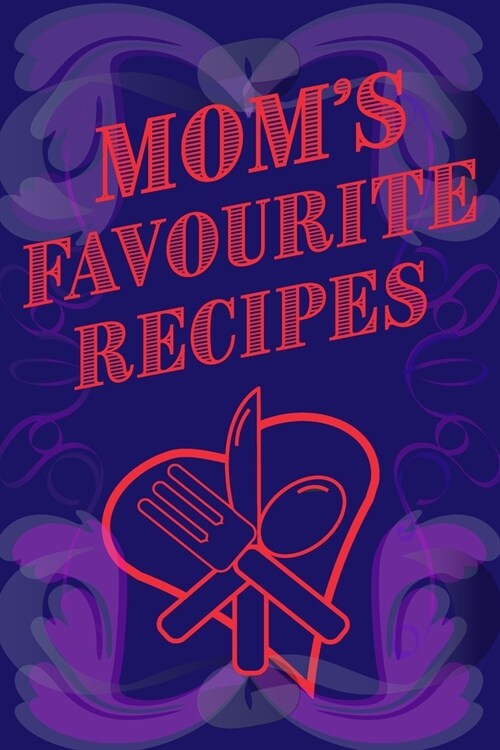 Moms Favourite Recipes Blank Lined Pages 6 x 9 (Paperback)