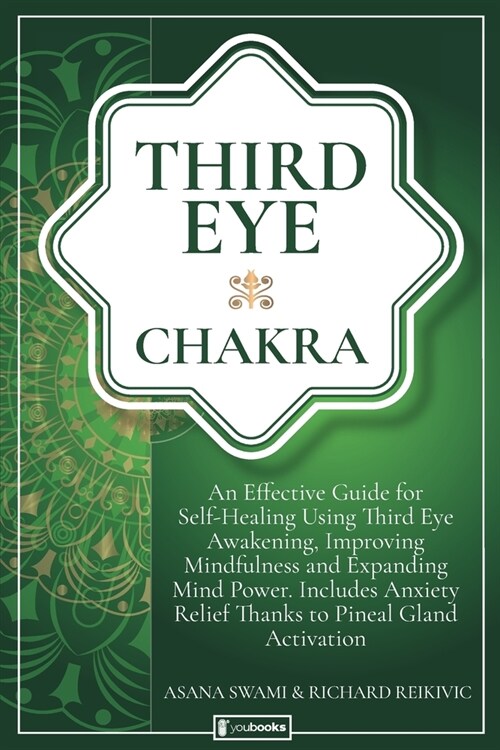 Third Eye Chakra: An Effective Guide for Self-Healing Using Third Eye Awakening, Improving Mindfulness and Expanding Mind Power. Include (Paperback)