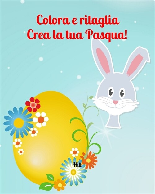 Colora e ritaglia: crea la tua Pasqua!: Disegni di Pasqua da colorare e ritagliare - Sagome di Pasqua per decorare (Paperback)