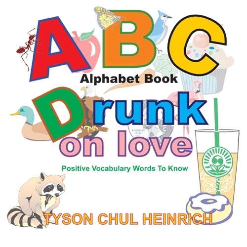 ABC Drunk on love Alphabet Book: Positive Vocabulary Words To Know (Paperback)