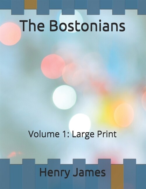 The Bostonians: Volume 1: Large Print (Paperback)
