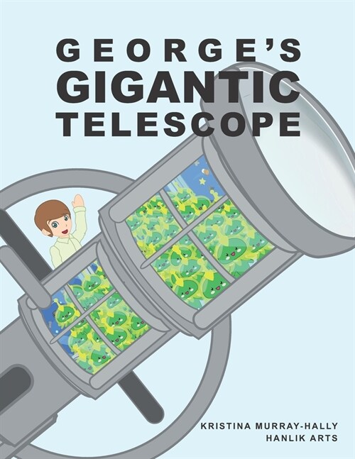 Georges Gigantic Telescope: A book about a boy and his great space adventure (Paperback)