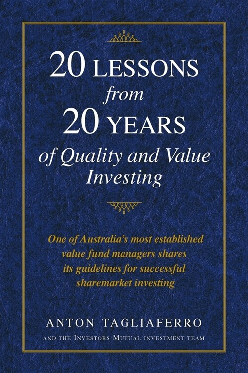 20 LESSONS from 20 YEARS of Quality and Value Investing: One of Australias most established value fund managers shares its guidelines for successful (Paperback)