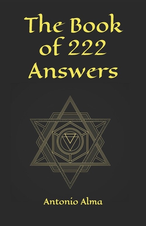 The book of 222 answers: All is here. The book of answers. The magic book of answers. Ask a question and find the answer. Ask and find your ans (Paperback)