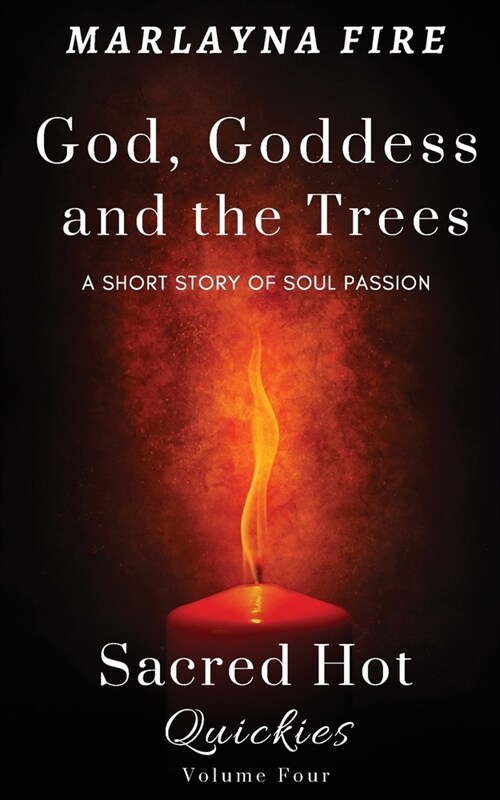 God, Goddess, and the Trees: A Short Story of Soul Passion (Paperback)