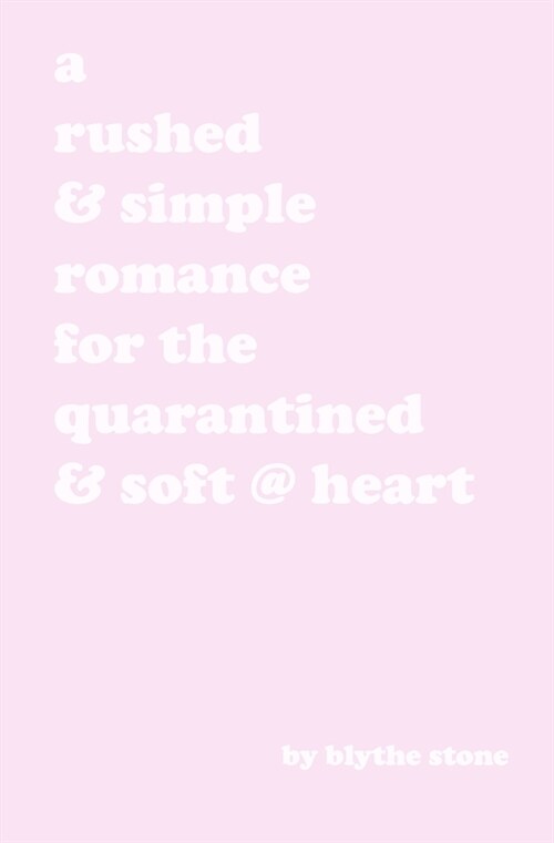 A rushed & simple romance for the quarantined & soft @ heart (Paperback)