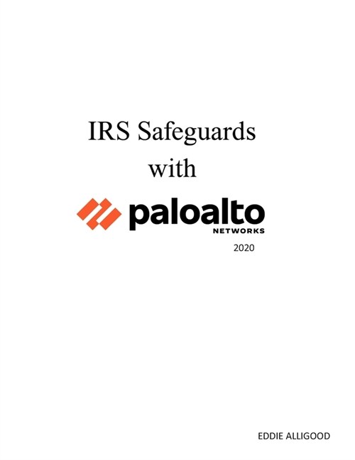 IRS Safeguards with Palo Alto Networks 2020 (Paperback)