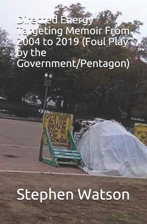 Directed Energy Targeting Memoir From 2004 to 2019 (Foul Play by the Government/Pentagon) (Paperback)