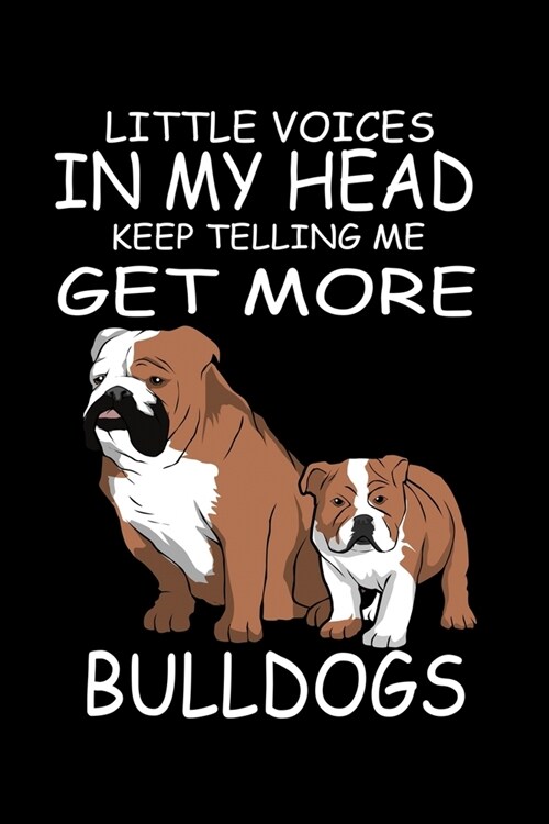 Little Voices In My Head Keep Telling Me Get More Bull Dogs: Funny Animal Collection (Paperback)