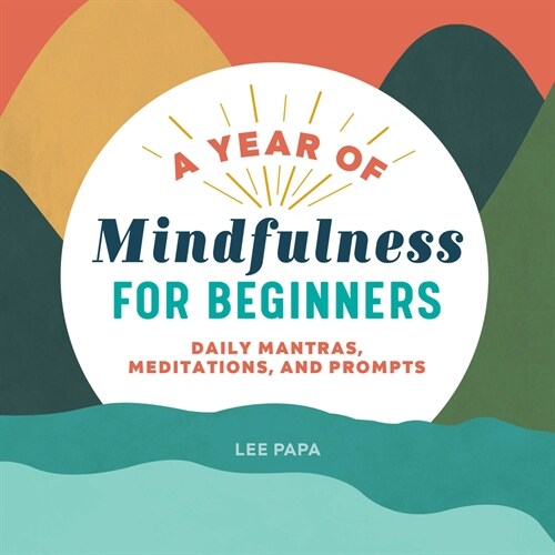 A Year of Mindfulness for Beginners: Daily Mantras, Meditations, and Prompts (Paperback)