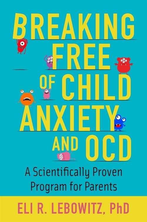 Breaking Free of Child Anxiety and Ocd: A Scientifically Proven Program for Parents (Paperback)