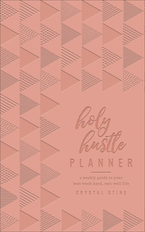 Holy Hustle Planner (Milano Softone): A Weekly Guide to Your Best Work-Hard, Rest-Well Life (Imitation Leather)
