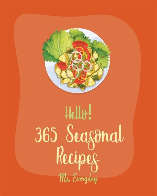 Hello! 365 Seasonal Recipes: Best Seasonal Cookbook Ever For Beginners [Book 1] (Paperback)