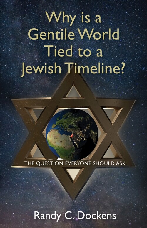 Why Is a Gentile World Tied to a Jewish Timeline?: The Question Everyone Should Ask (Paperback)