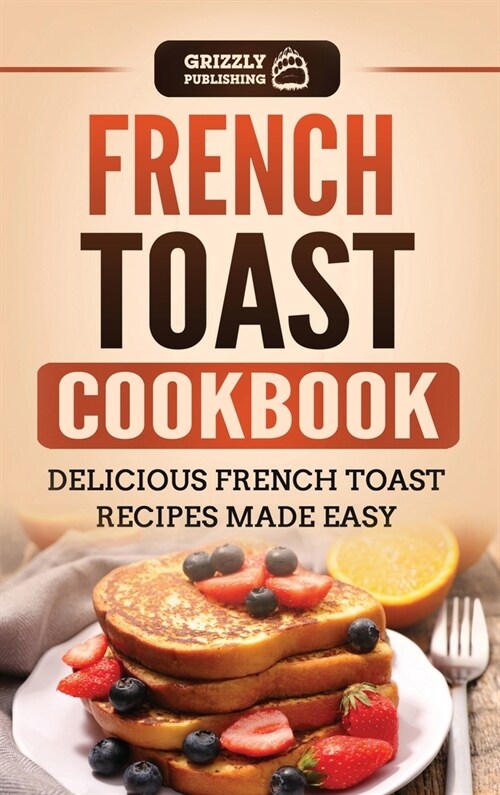 French Toast Cookbook: Delicious French Toast Recipes Made Easy (Hardcover)