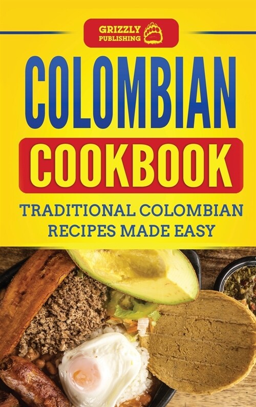 Colombian Cookbook: Traditional Colombian Recipes Made Easy (Hardcover)