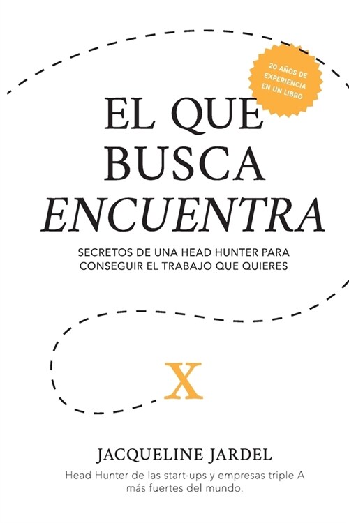 El Que Busca Encuentra: Secretos de un Head Hunter para conseguir el trabajo que t?quieres. (Paperback)