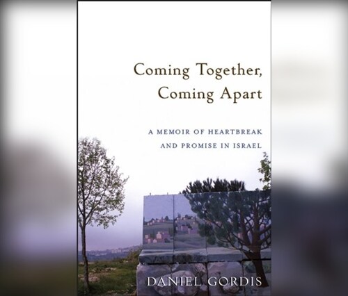 Coming Together, Coming Apart: A Memoir of Heartbreak and Promise in Israel (MP3 CD)