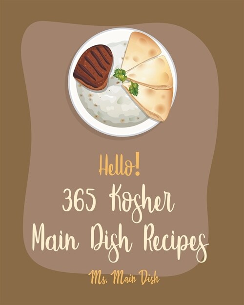 Hello! 365 Kosher Main Dish Recipes: Best Kosher Main Dish Cookbook Ever For Beginners [Book 1] (Paperback)