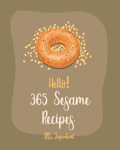 Hello! 365 Sesame Recipes: Best Sesame Cookbook Ever For Beginners [Book 1] (Paperback)