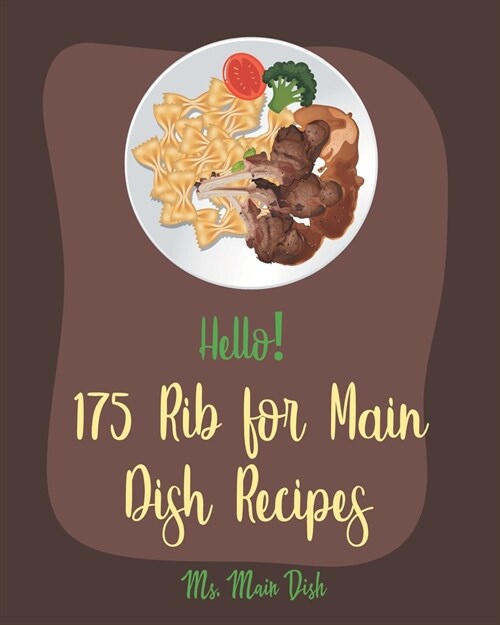 Hello! 175 Rib for Main Dish Recipes: Best Rib for Main Dish Cookbook Ever For Beginners [Book 1] (Paperback)