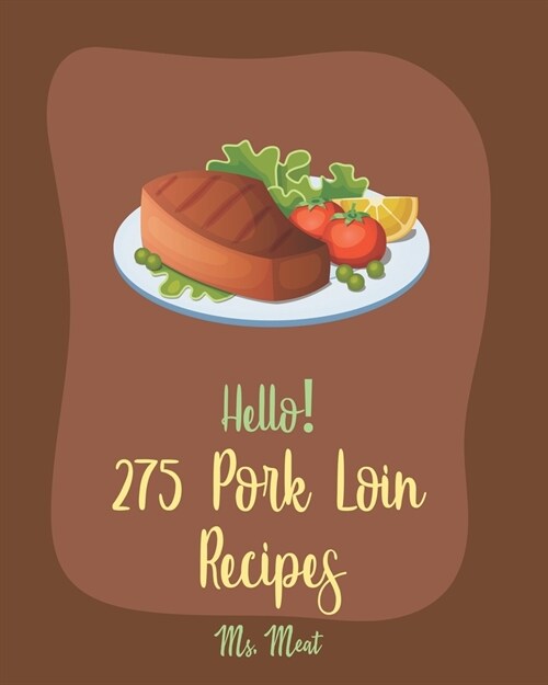 Hello! 275 Pork Loin Recipes: Best Pork Loin Cookbook Ever For Beginners [Book 1] (Paperback)