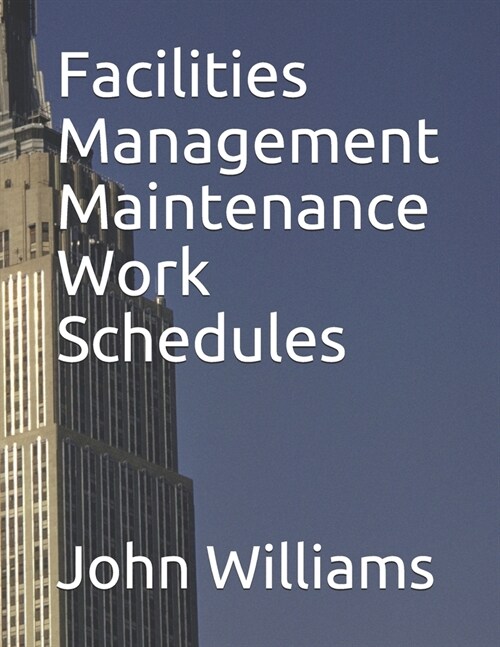 Facilities Management Maintenance Work Schedules (Paperback)